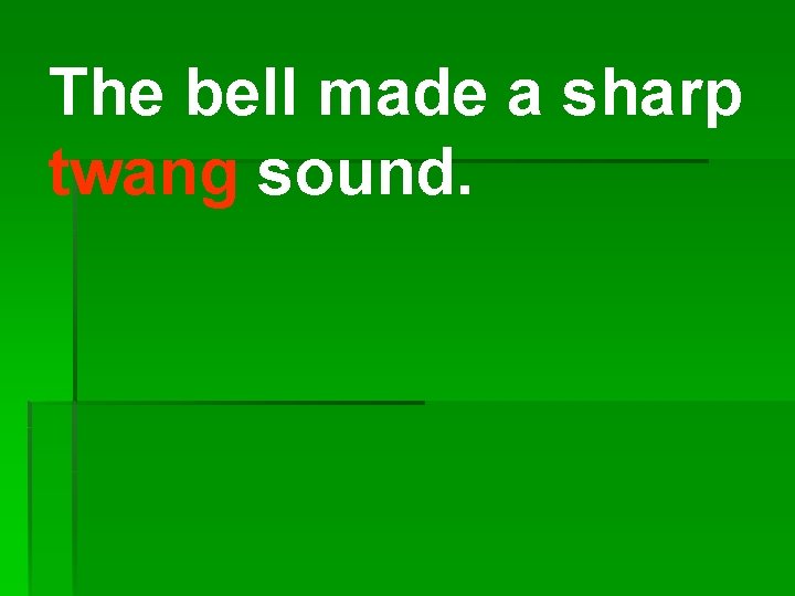 The bell made a sharp twang sound. 