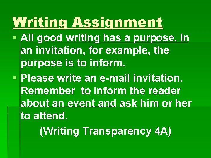 Writing Assignment § All good writing has a purpose. In an invitation, for example,
