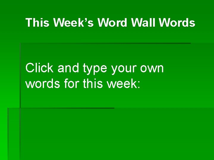 This Week’s Word Wall Words Click and type your own words for this week: