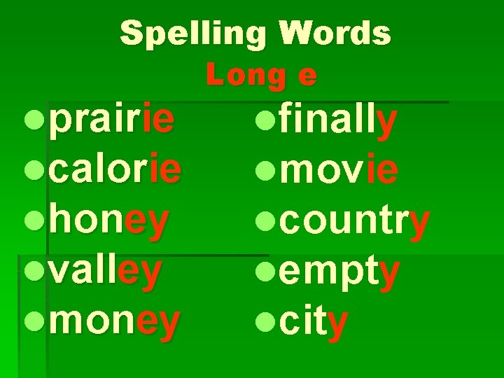 Spelling Words lprairie lcalorie lhoney lvalley lmoney Long e lfinally lmovie lcountry lempty lcity