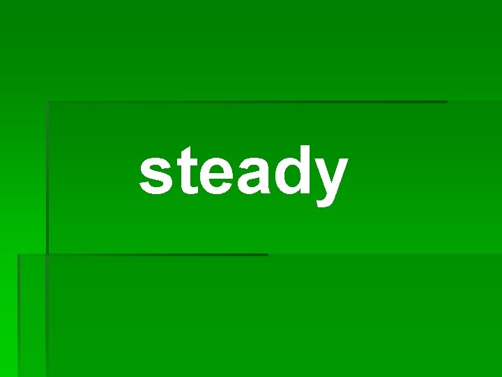 steady 