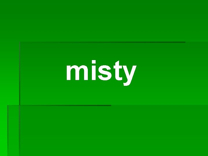 misty 