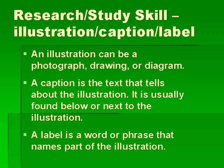 Research/Study Skill – illustration/caption/label § An illustration can be a photograph, drawing, or diagram.