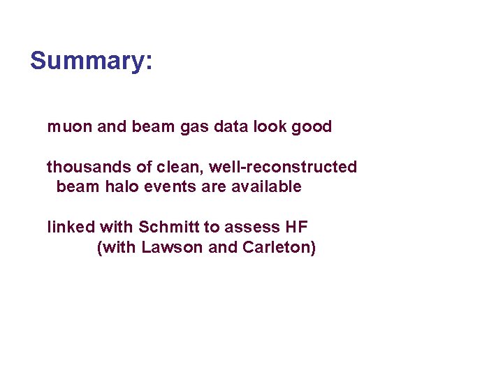 Summary: muon and beam gas data look good thousands of clean, well-reconstructed beam halo