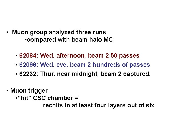  • Muon group analyzed three runs • compared with beam halo MC •