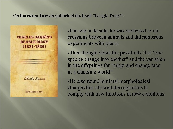 On his return Darwin published the book "Beagle Diary”. -For over a decade, he
