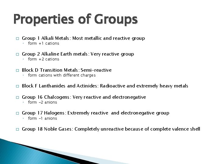 Properties of Groups � Group 1 Alkali Metals: Most metallic and reactive group ◦