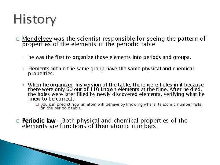 History � Mendeleev was the scientist responsible for seeing the pattern of properties of