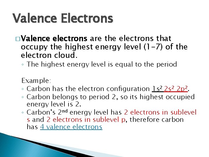 Valence Electrons � Valence electrons are the electrons that occupy the highest energy level