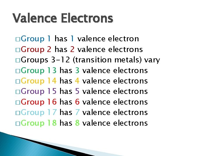 Valence Electrons � Group 1 has 1 valence electron � Group 2 has 2