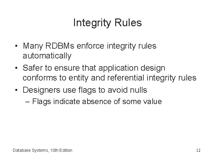 Integrity Rules • Many RDBMs enforce integrity rules automatically • Safer to ensure that