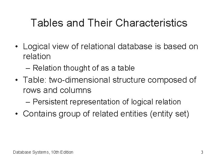 Tables and Their Characteristics • Logical view of relational database is based on relation