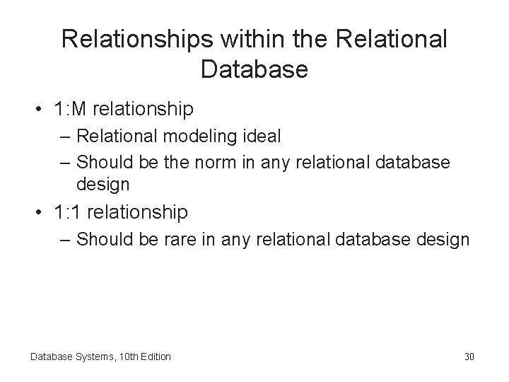 Relationships within the Relational Database • 1: M relationship – Relational modeling ideal –