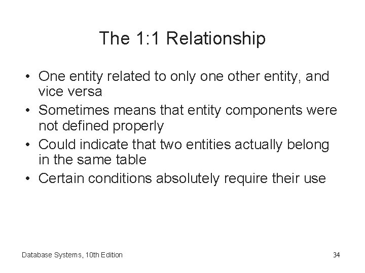 The 1: 1 Relationship • One entity related to only one other entity, and