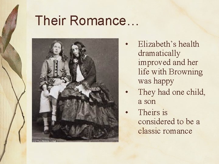 Their Romance… • • • Elizabeth’s health dramatically improved and her life with Browning
