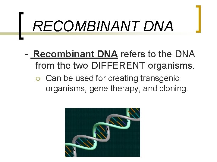 RECOMBINANT DNA - Recombinant DNA refers to the DNA from the two DIFFERENT organisms.