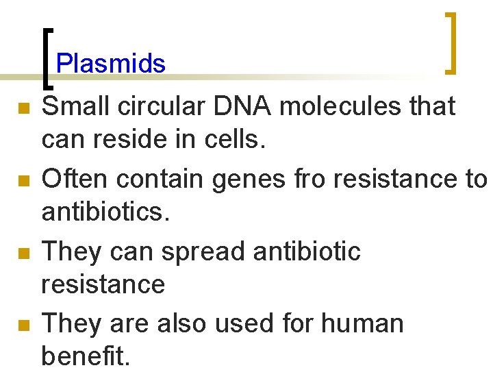 Plasmids n n Small circular DNA molecules that can reside in cells. Often contain