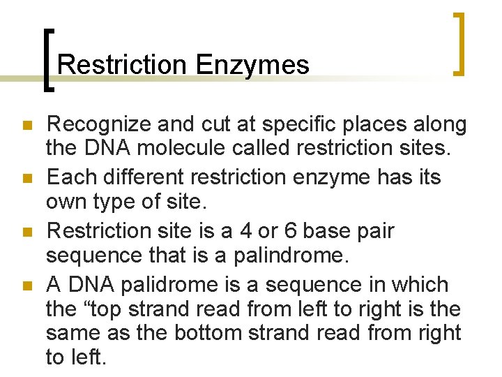 Restriction Enzymes n n Recognize and cut at specific places along the DNA molecule