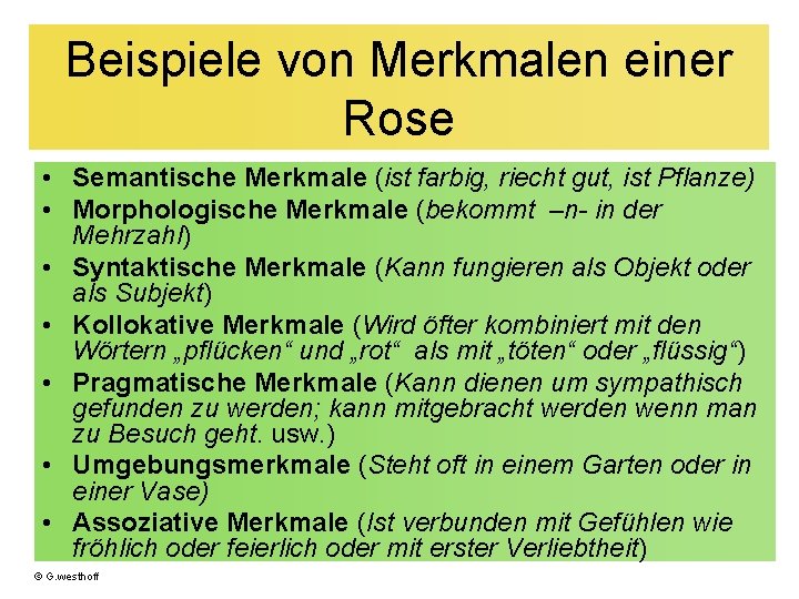 Beispiele von Merkmalen einer Rose • Semantische Merkmale (ist farbig, riecht gut, ist Pflanze)