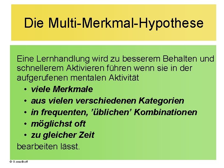 Die Multi-Merkmal-Hypothese Eine Lernhandlung wird zu besserem Behalten und schnellerem Aktivieren führen wenn sie