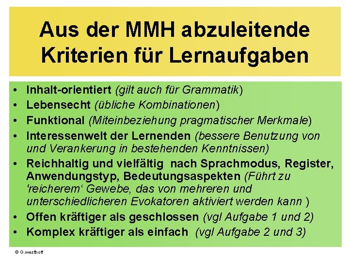 Aus der MMH abzuleitende Kriterien für Lernaufgaben • • Inhalt-orientiert (gilt auch für Grammatik)