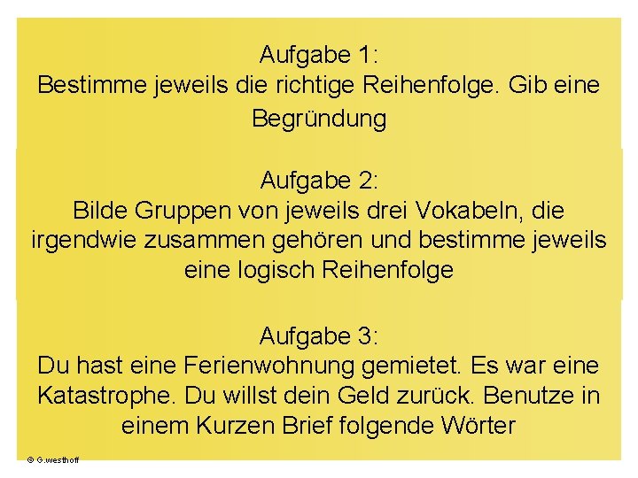 Aufgabe 1: Bestimme jeweils die richtige Reihenfolge. Gib eine Begründung Aufgabe 2: Bilde Gruppen