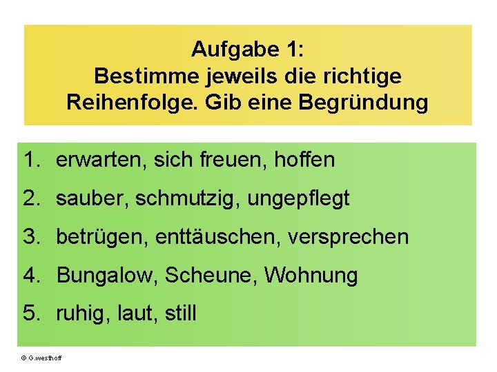 Aufgabe 1: Bestimme jeweils die richtige Reihenfolge. Gib eine Begründung 1. erwarten, sich freuen,