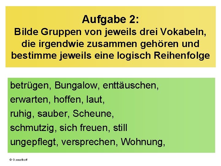 Aufgabe 2: Bilde Gruppen von jeweils drei Vokabeln, die irgendwie zusammen gehören und bestimme