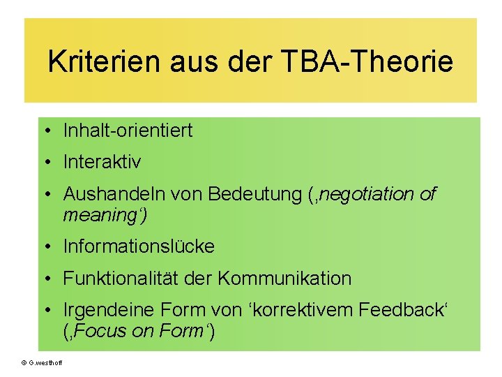 Kriterien aus der TBA-Theorie • Inhalt-orientiert • Interaktiv • Aushandeln von Bedeutung (‚negotiation of