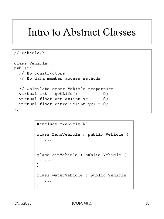 Intro to Abstract Classes // Vehicle. h class Vehicle { public: // No constructors