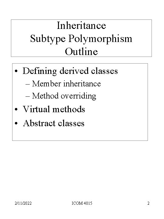 Inheritance Subtype Polymorphism Outline • Defining derived classes – Member inheritance – Method overriding