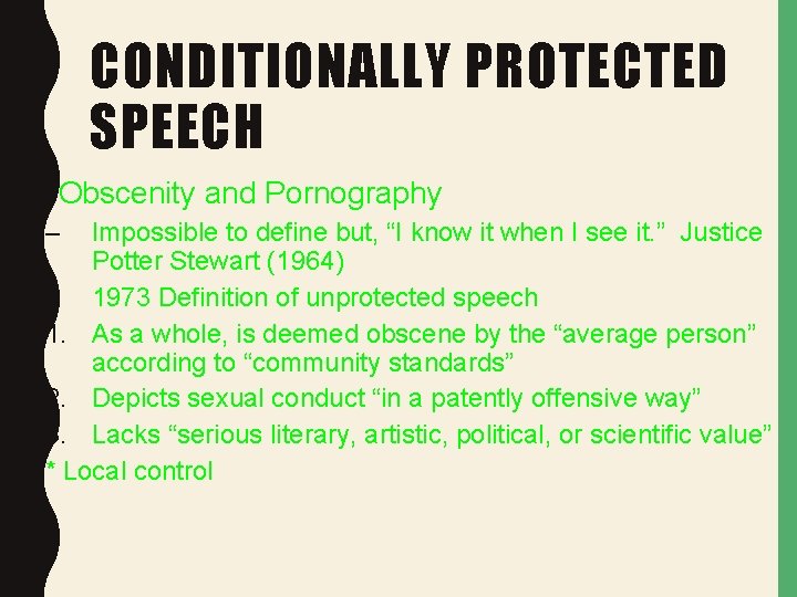 CONDITIONALLY PROTECTED SPEECH • Obscenity and Pornography – Impossible to define but, “I know