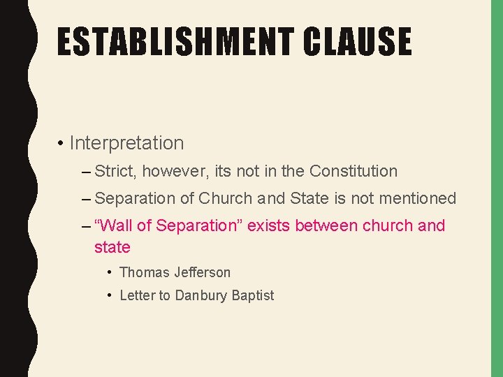 ESTABLISHMENT CLAUSE • Interpretation – Strict, however, its not in the Constitution – Separation