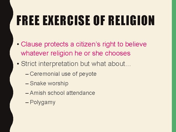 FREE EXERCISE OF RELIGION • Clause protects a citizen’s right to believe whatever religion