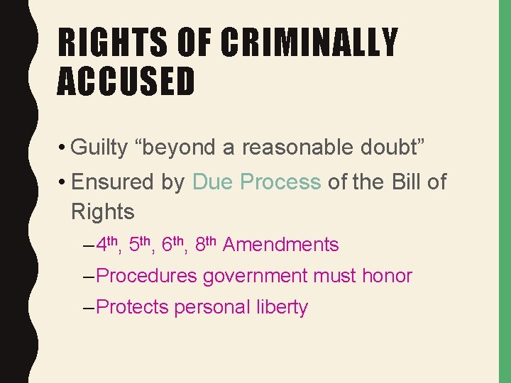 RIGHTS OF CRIMINALLY ACCUSED • Guilty “beyond a reasonable doubt” • Ensured by Due