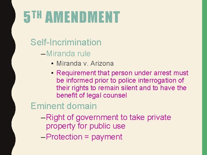TH 5 AMENDMENT Self-Incrimination – Miranda rule • Miranda v. Arizona • Requirement that