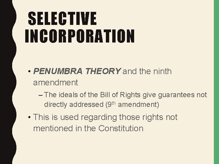 SELECTIVE INCORPORATION • PENUMBRA THEORY and the ninth amendment – The ideals of the