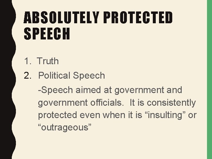 ABSOLUTELY PROTECTED SPEECH 1. Truth 2. Political Speech -Speech aimed at government and government