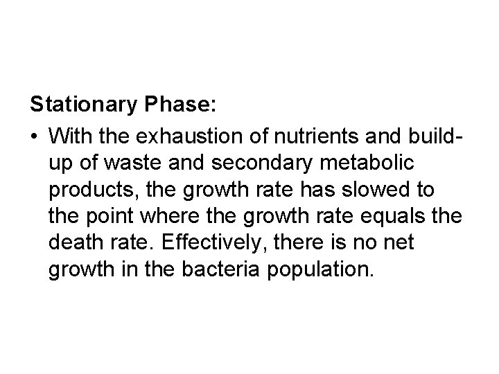 Stationary Phase: • With the exhaustion of nutrients and buildup of waste and secondary