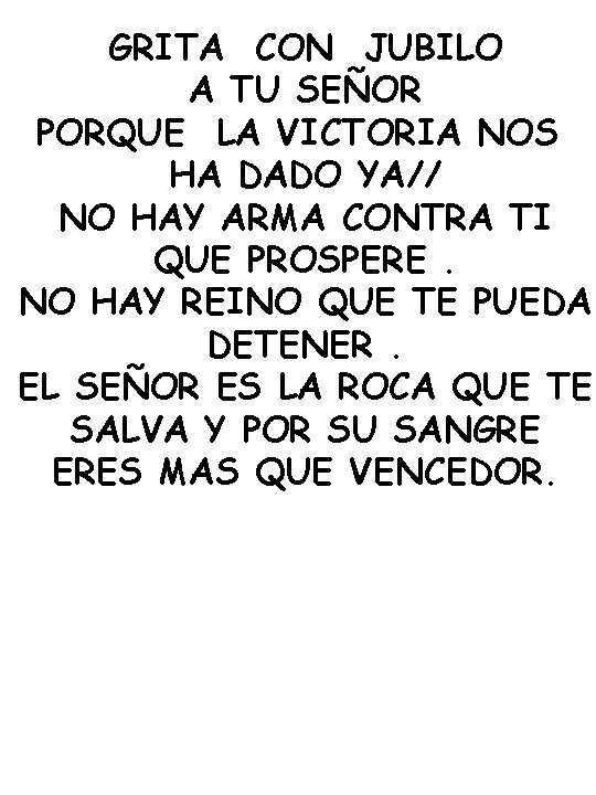 GRITA CON JUBILO A TU SEÑOR PORQUE LA VICTORIA NOS HA DADO YA// NO