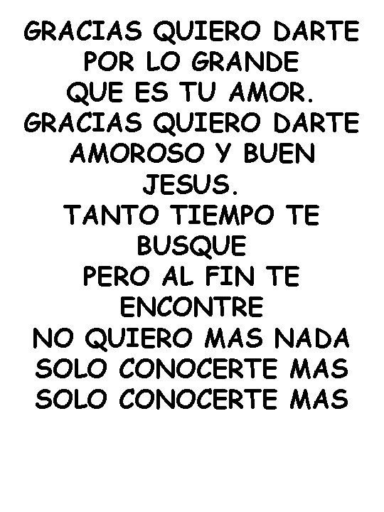 GRACIAS QUIERO DARTE POR LO GRANDE QUE ES TU AMOR. GRACIAS QUIERO DARTE AMOROSO