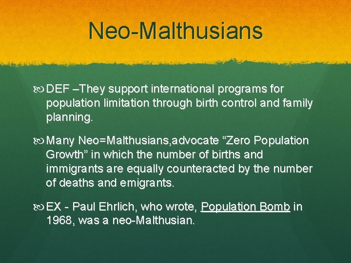 Neo-Malthusians DEF –They support international programs for population limitation through birth control and family