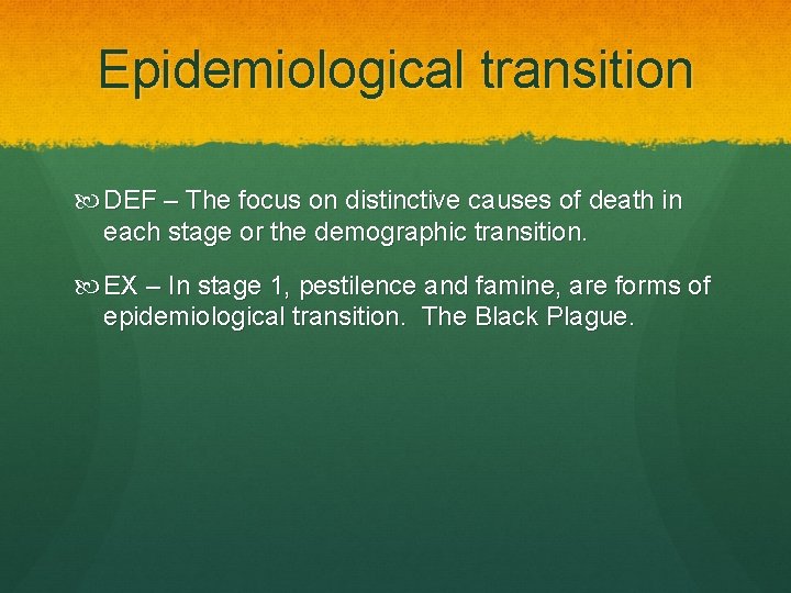 Epidemiological transition DEF – The focus on distinctive causes of death in each stage