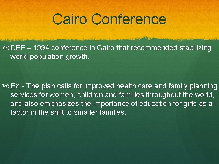 Cairo Conference DEF – 1994 conference in Cairo that recommended stabilizing world population growth.