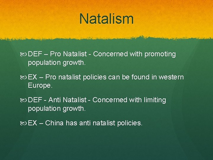 Natalism DEF – Pro Natalist - Concerned with promoting population growth. EX – Pro