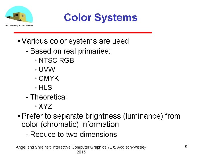 Color Systems • Various color systems are used Based on real primaries: • NTSC