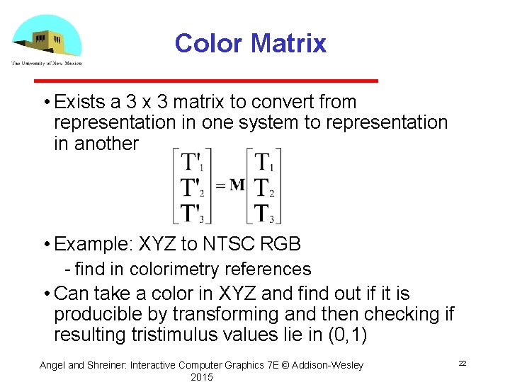 Color Matrix • Exists a 3 x 3 matrix to convert from representation in