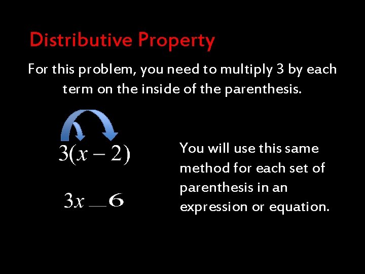 Distributive Property For this problem, you need to multiply 3 by each term on