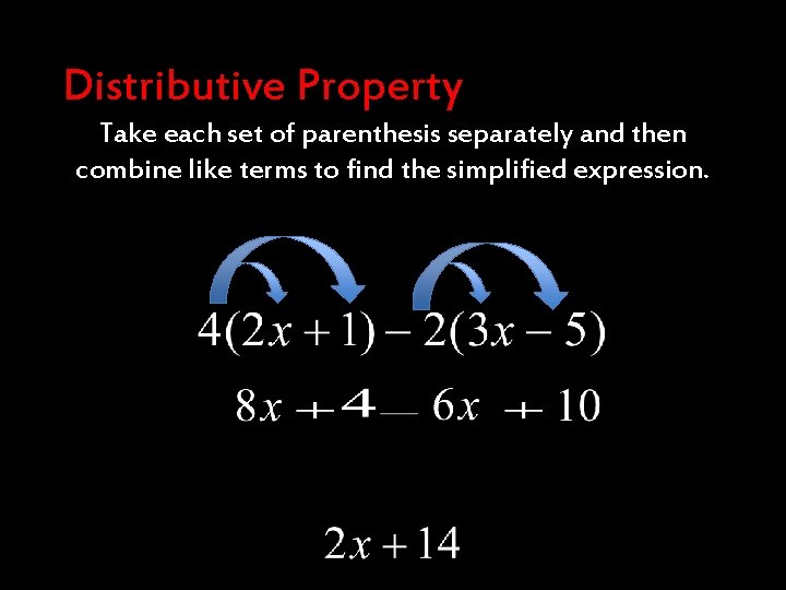 Distributive Property Take each set of parenthesis separately and then combine like terms to
