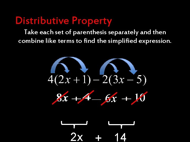 Distributive Property Take each set of parenthesis separately and then combine like terms to